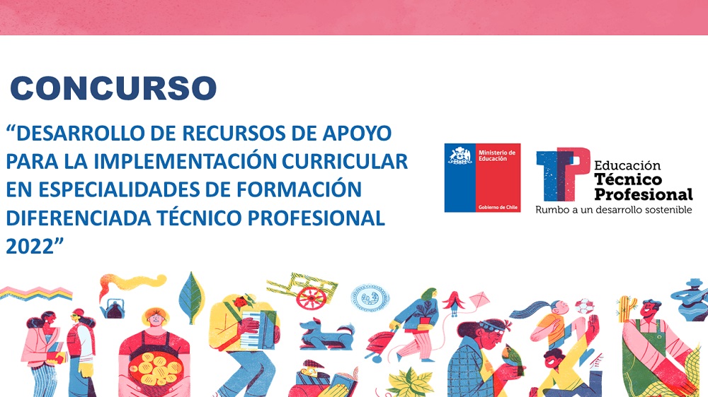 Concurso “DESARROLLO DE RECURSOS DE APOYO PARA LA IMPLEMENTACIÓN CURRICULAR EN ESPECIALIDADES DE FORMACIÓN DIFERENCIADA TÉCNICO PROFESIONAL 2022”